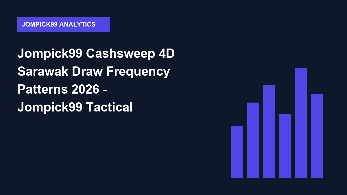Jompick99 Cashsweep 4D Sarawak Draw Frequency Patterns 2026 - Jompick99 Tactical Guide 2026